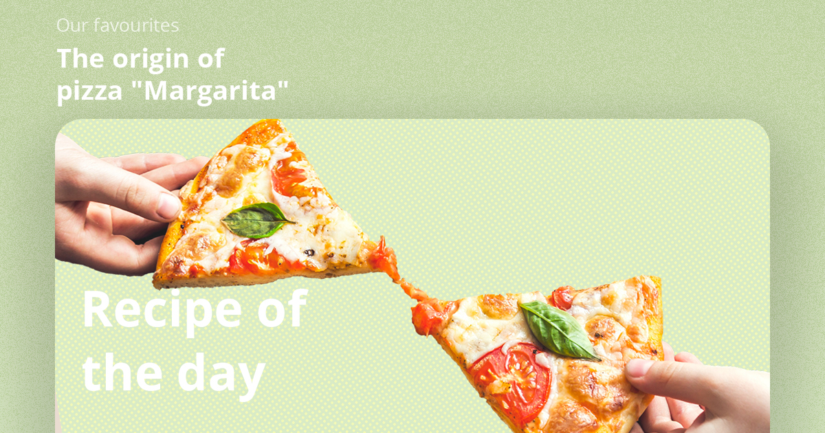 The origin of pizza"Margarita" — Foodilemma
